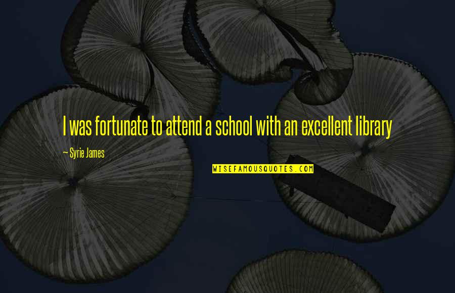 Wordbee Quotes By Syrie James: I was fortunate to attend a school with