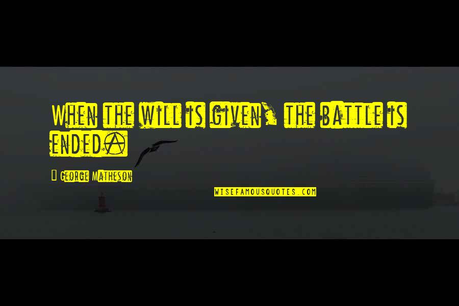 Wordcraft Juego Quotes By George Matheson: When the will is given, the battle is