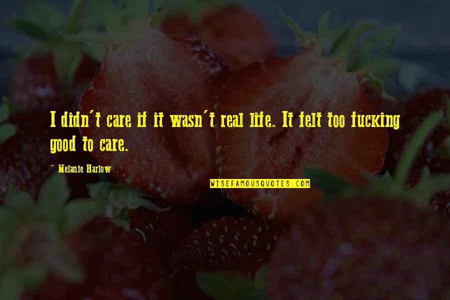 Worded Equation Quotes By Melanie Harlow: I didn't care if it wasn't real life.