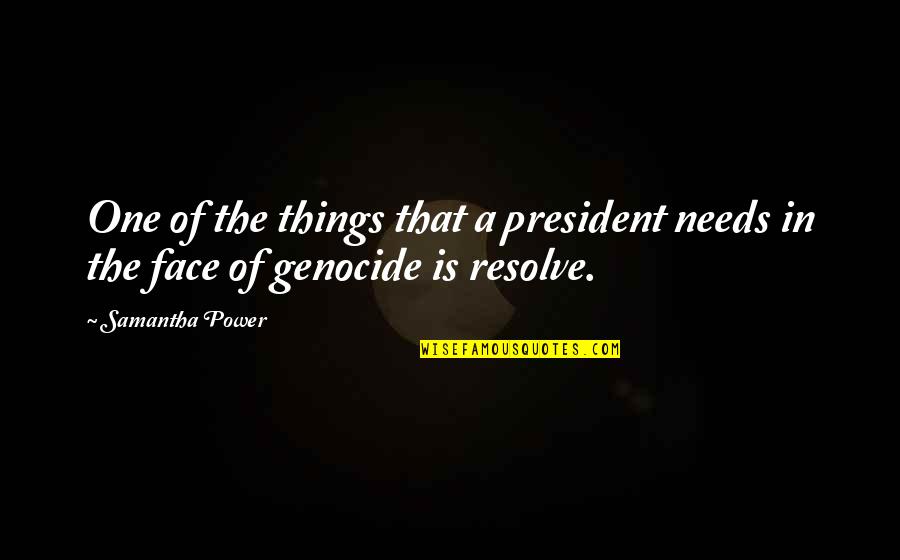 Wordier Quotes By Samantha Power: One of the things that a president needs