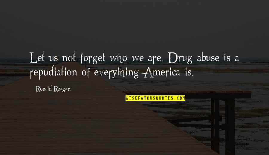 Wordings For Anniversary Quotes By Ronald Reagan: Let us not forget who we are. Drug