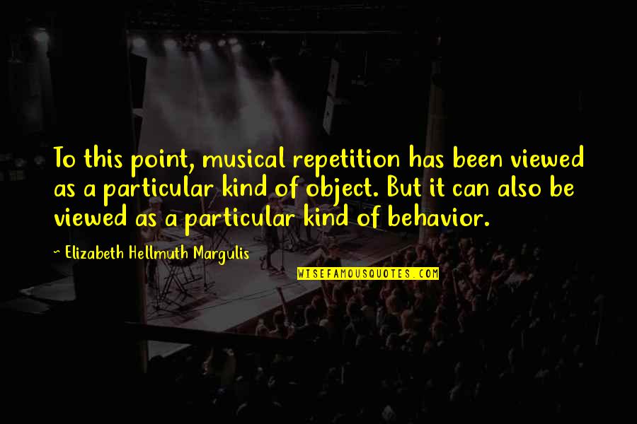 Wordings For Sister Quotes By Elizabeth Hellmuth Margulis: To this point, musical repetition has been viewed