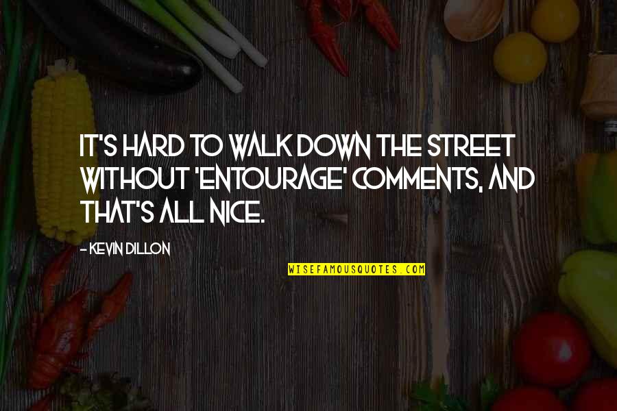 Wordings For Tombstone Quotes By Kevin Dillon: It's hard to walk down the street without