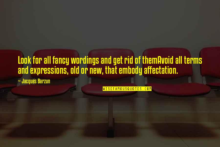 Wordings Quotes By Jacques Barzun: Look for all fancy wordings and get rid