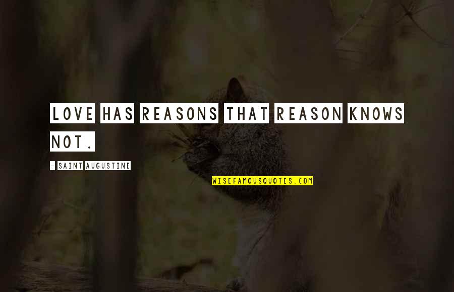 Wordings Quotes By Saint Augustine: Love has reasons that reason knows not.