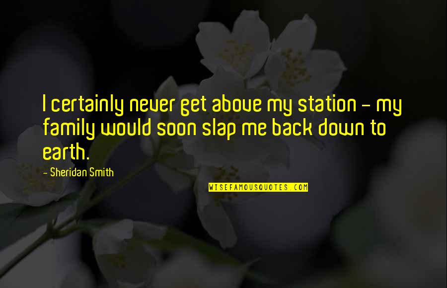 Wordings Quotes By Sheridan Smith: I certainly never get above my station -