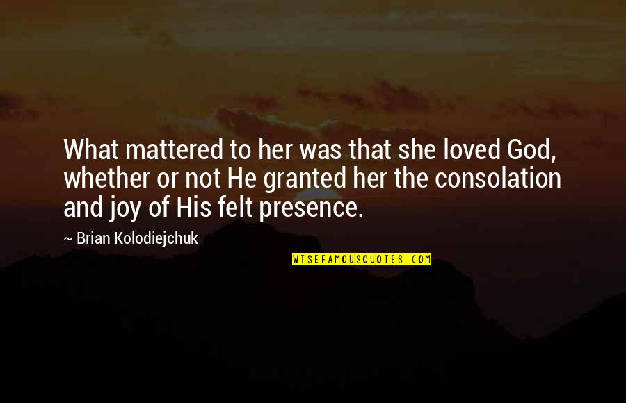 Worditude Quotes By Brian Kolodiejchuk: What mattered to her was that she loved Worditude Quotes By Brian Kolodiejchuk: What mattered to her was that she loved
