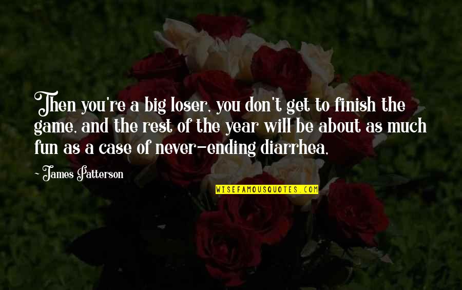 Worditude Quotes By James Patterson: Then you're a big loser, you don't get