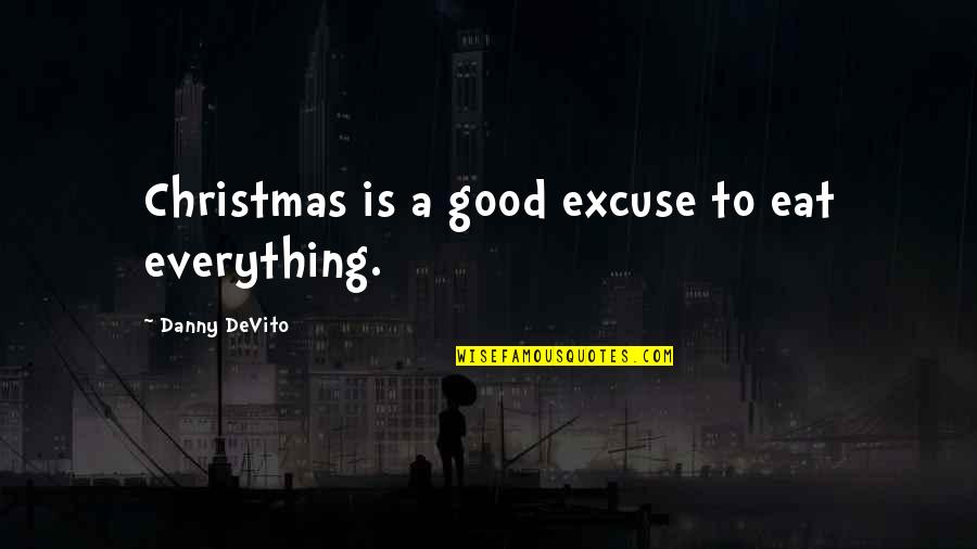 Wordkeeper Dry Highlighters Quotes By Danny DeVito: Christmas is a good excuse to eat everything.