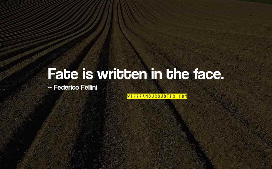 Wordkeeper Quotes By Federico Fellini: Fate is written in the face. Wordkeeper Quotes By Federico Fellini: Fate is written in the face.