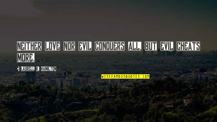 Wordle Game Quotes By Laurell K. Hamilton: Neither love nor evil conquers all, but evil