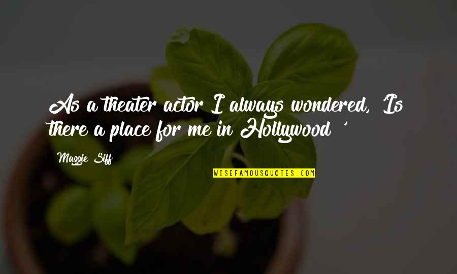 Wordle Maker Quotes By Maggie Siff: As a theater actor I always wondered, 'Is