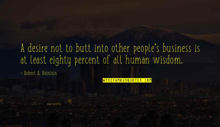Wordles Quotes By Robert A. Heinlein: A desire not to butt into other people's Wordles Quotes By Robert A. Heinlein: A desire not to butt into other people's
