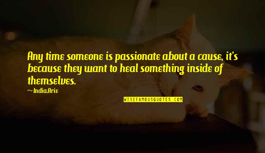 Wordless Book Quotes By India.Arie: Any time someone is passionate about a cause, Wordless Book Quotes By India.Arie: Any time someone is passionate about a cause,
