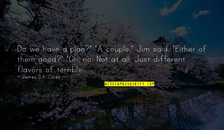 Wordless Bracelet Quotes By James S.A. Corey: Do we have a plan?" "A couple," Jim