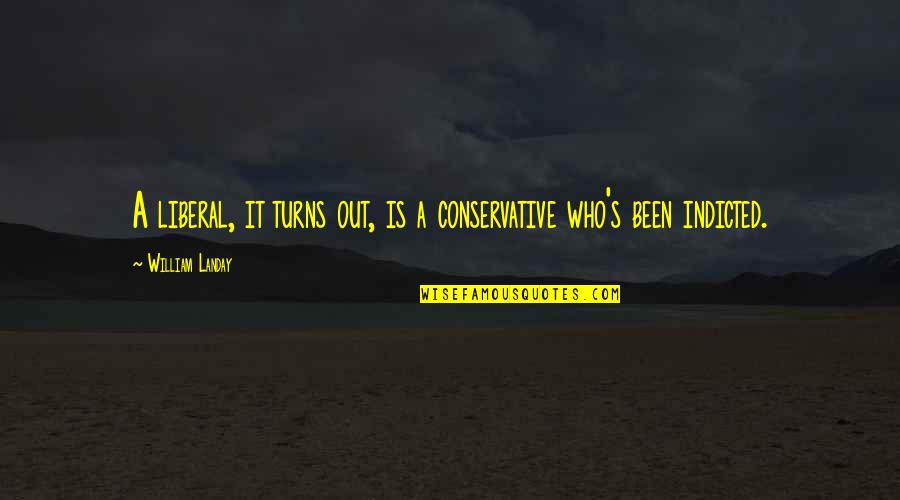 Wordless Bracelet Quotes By William Landay: A liberal, it turns out, is a conservative