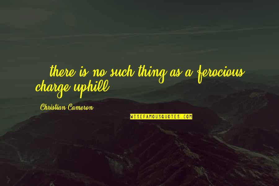 Wordless Man Quotes By Christian Cameron: ...there is no such thing as a ferocious Wordless Man Quotes By Christian Cameron: ...there is no such thing as a ferocious