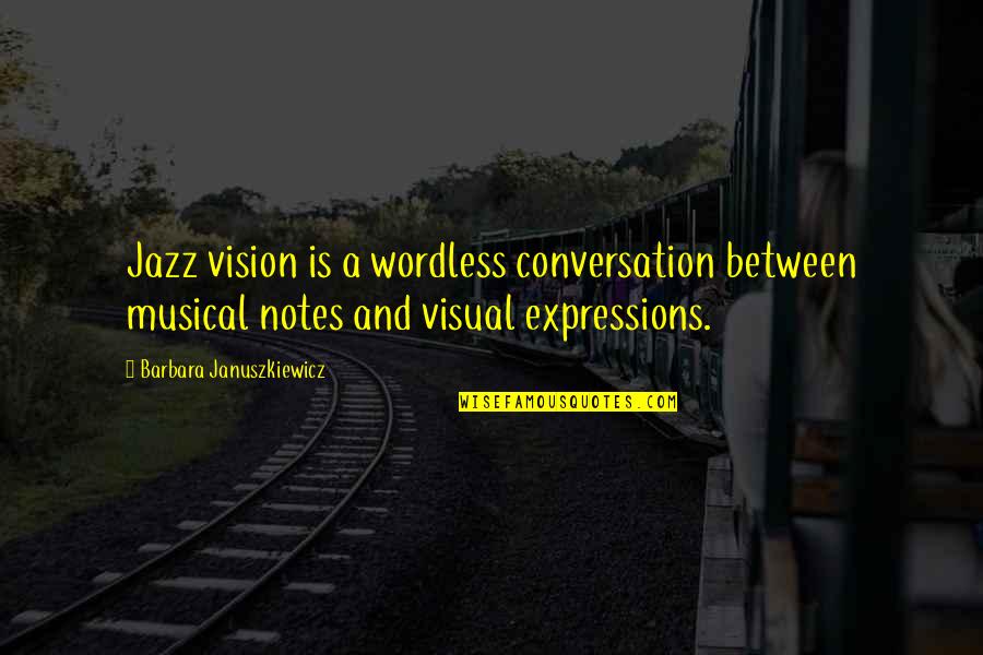 Wordless Quotes By Barbara Januszkiewicz: Jazz vision is a wordless conversation between musical Wordless Quotes By Barbara Januszkiewicz: Jazz vision is a wordless conversation between musical