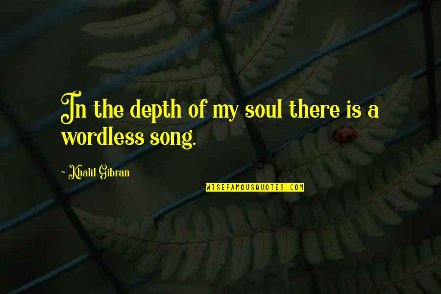 Wordless Quotes By Khalil Gibran: In the depth of my soul there is Wordless Quotes By Khalil Gibran: In the depth of my soul there is