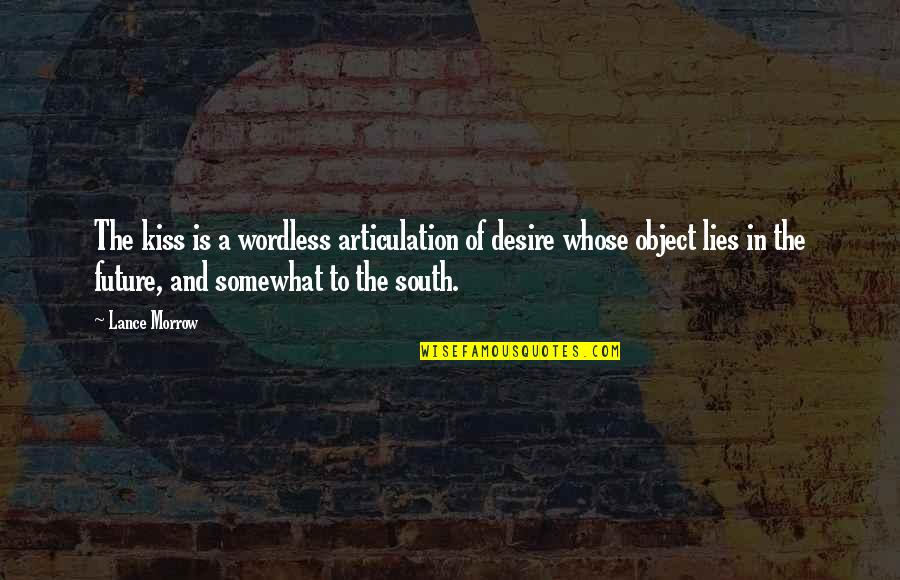 Wordless Quotes By Lance Morrow: The kiss is a wordless articulation of desire Wordless Quotes By Lance Morrow: The kiss is a wordless articulation of desire
