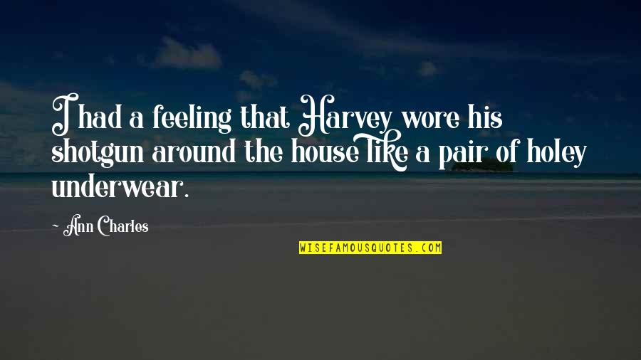 Wordlessness Quotes By Ann Charles: I had a feeling that Harvey wore his