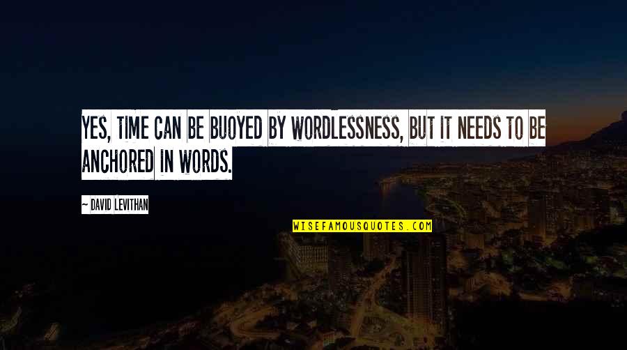 Wordlessness Quotes By David Levithan: Yes, time can be buoyed by wordlessness, but