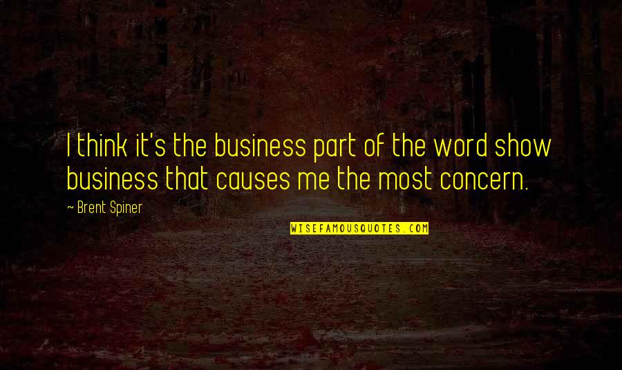 Wordlists Quotes By Brent Spiner: I think it's the business part of the