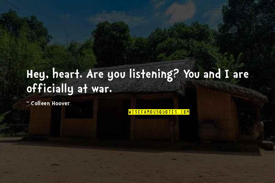 Wordly Temptation Quotes By Colleen Hoover: Hey, heart. Are you listening? You and I Wordly Temptation Quotes By Colleen Hoover: Hey, heart. Are you listening? You and I
