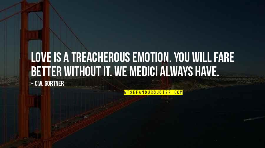 Wordog Quotes By C.W. Gortner: Love is a treacherous emotion. You will fare