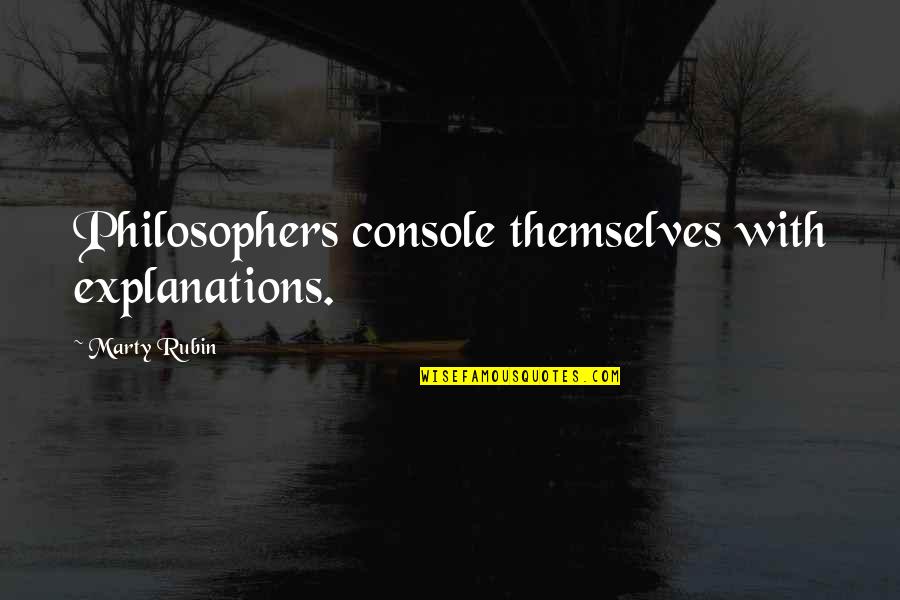 Wordog Quotes By Marty Rubin: Philosophers console themselves with explanations. Wordog Quotes By Marty Rubin: Philosophers console themselves with explanations.