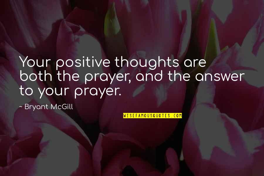 Wordperfect 2020 Quotes By Bryant McGill: Your positive thoughts are both the prayer, and