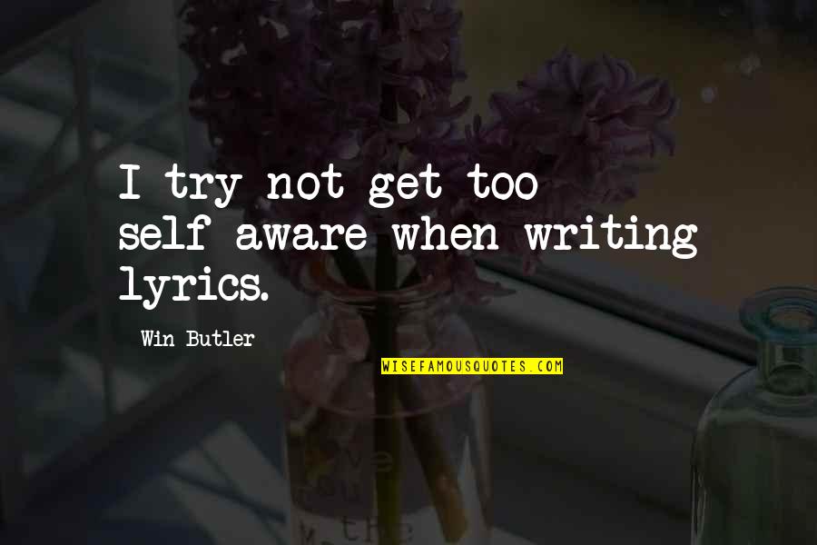 Wordperfect 2020 Quotes By Win Butler: I try not get too self-aware when writing Wordperfect 2020 Quotes By Win Butler: I try not get too self-aware when writing