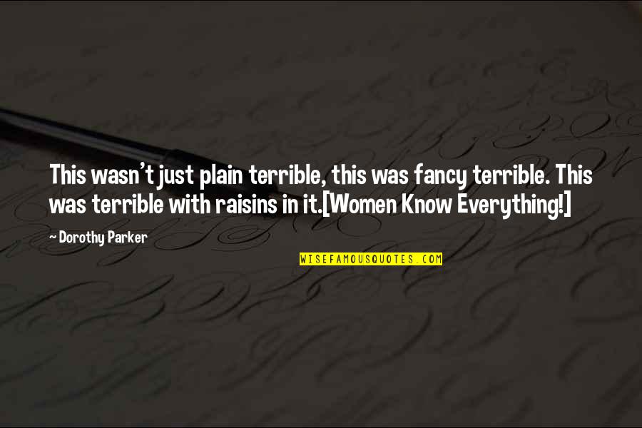 Wordplay Quotes By Dorothy Parker: This wasn't just plain terrible, this was fancy