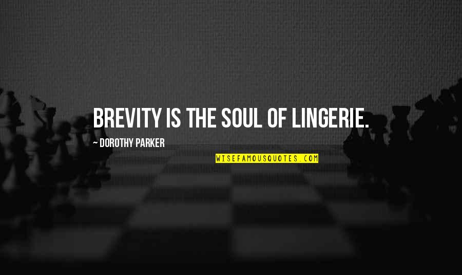 Wordplay Quotes By Dorothy Parker: Brevity is the soul of lingerie.