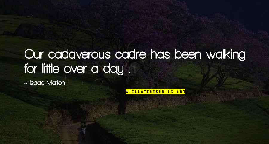 Wordplay Quotes By Isaac Marion: Our cadaverous cadre has been walking for little