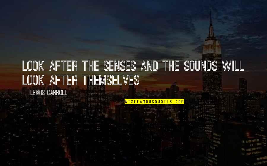 Wordplay Quotes By Lewis Carroll: Look after the senses and the sounds will