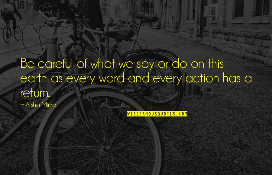Words And Action Quotes By Aisha Mirza: Be careful of what we say or do