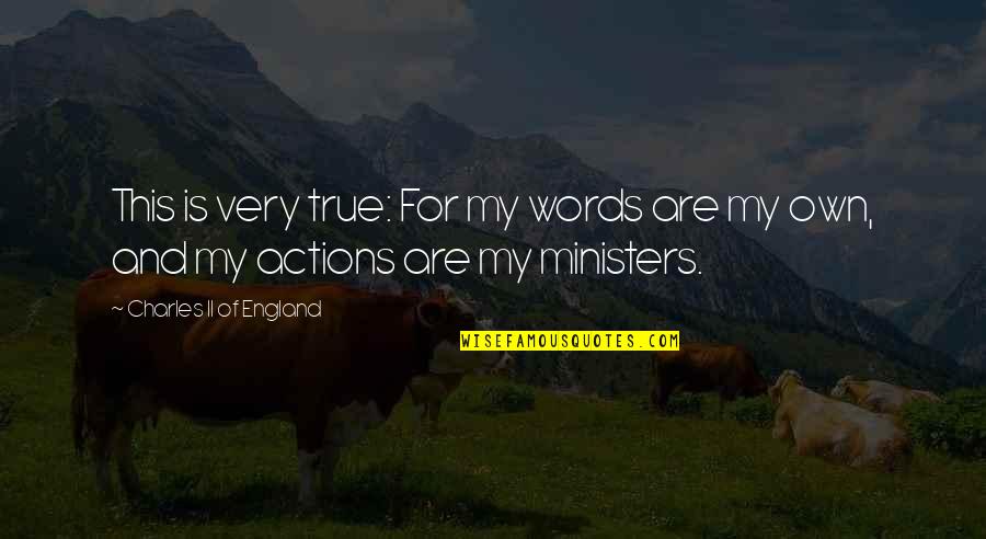 Words And Action Quotes By Charles II Of England: This is very true: For my words are