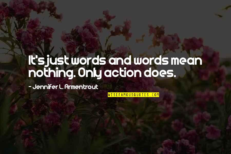 Words And Action Quotes By Jennifer L. Armentrout: It's just words and words mean nothing. Only