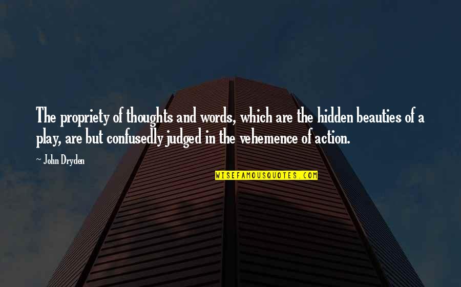 Words And Action Quotes By John Dryden: The propriety of thoughts and words, which are