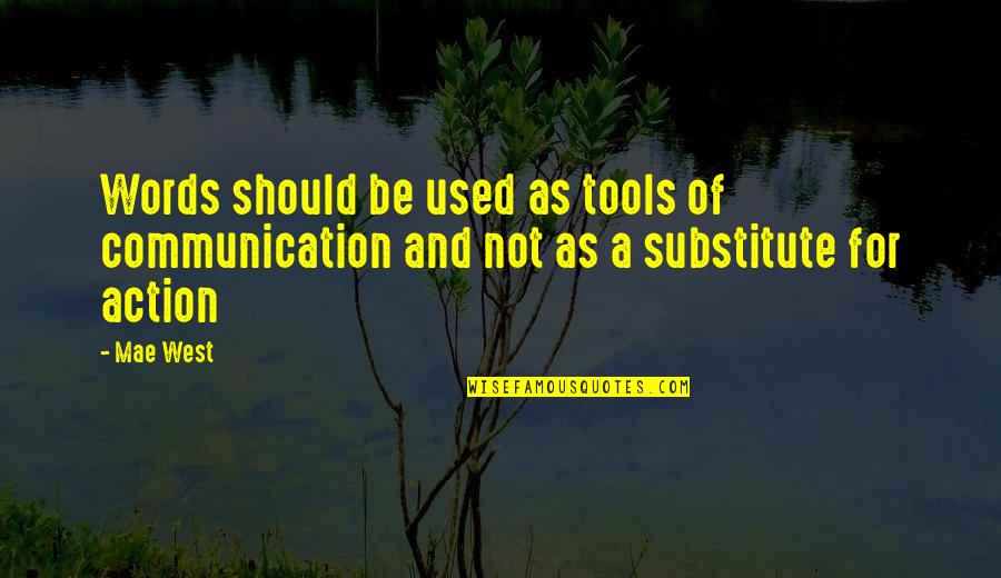 Words And Action Quotes By Mae West: Words should be used as tools of communication