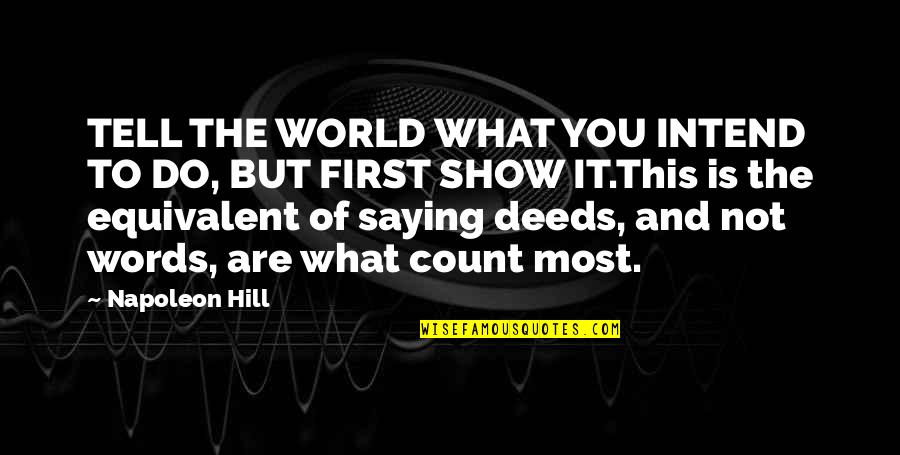 Words And Action Quotes By Napoleon Hill: TELL THE WORLD WHAT YOU INTEND TO DO,