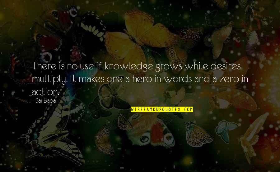 Words And Action Quotes By Sai Baba: There is no use if knowledge grows while
