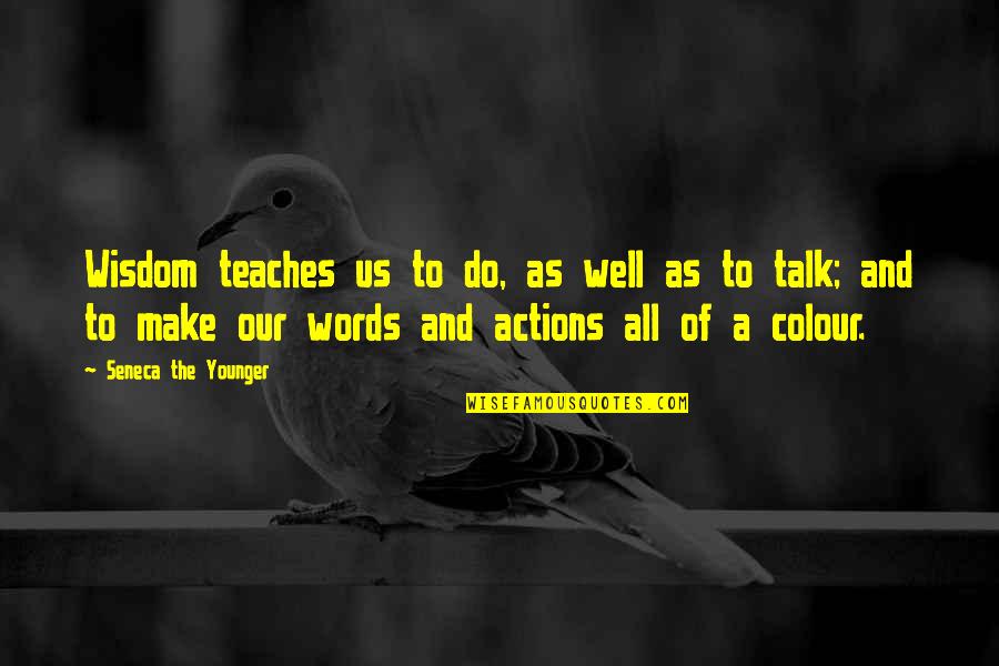 Words And Action Quotes By Seneca The Younger: Wisdom teaches us to do, as well as Words And Action Quotes By Seneca The Younger: Wisdom teaches us to do, as well as