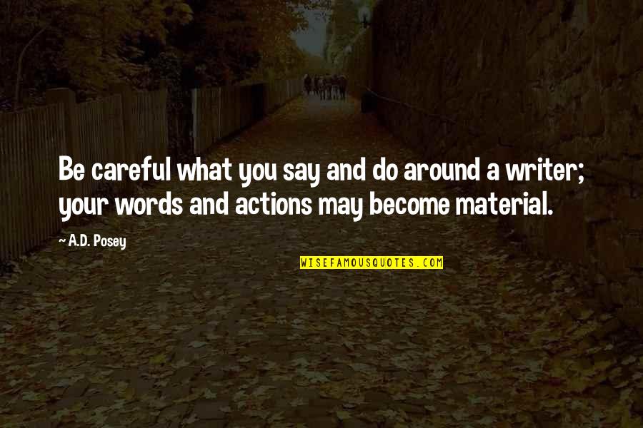 Words And Actions Quotes By A.D. Posey: Be careful what you say and do around