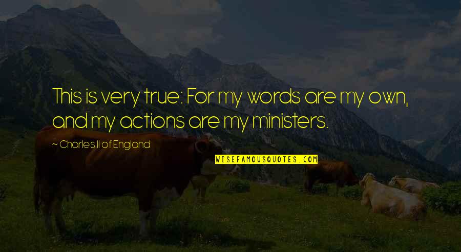 Words And Actions Quotes By Charles II Of England: This is very true: For my words are