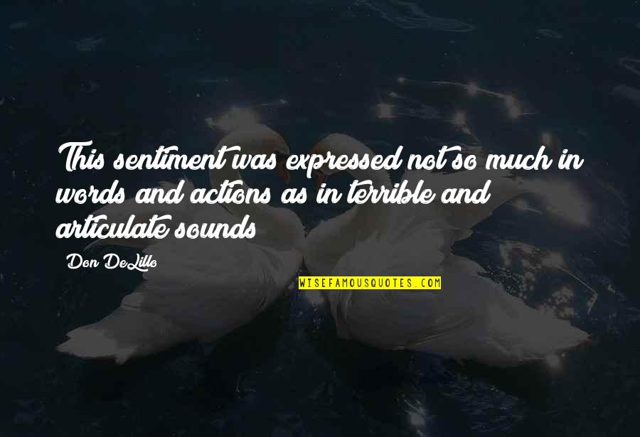 Words And Actions Quotes By Don DeLillo: This sentiment was expressed not so much in