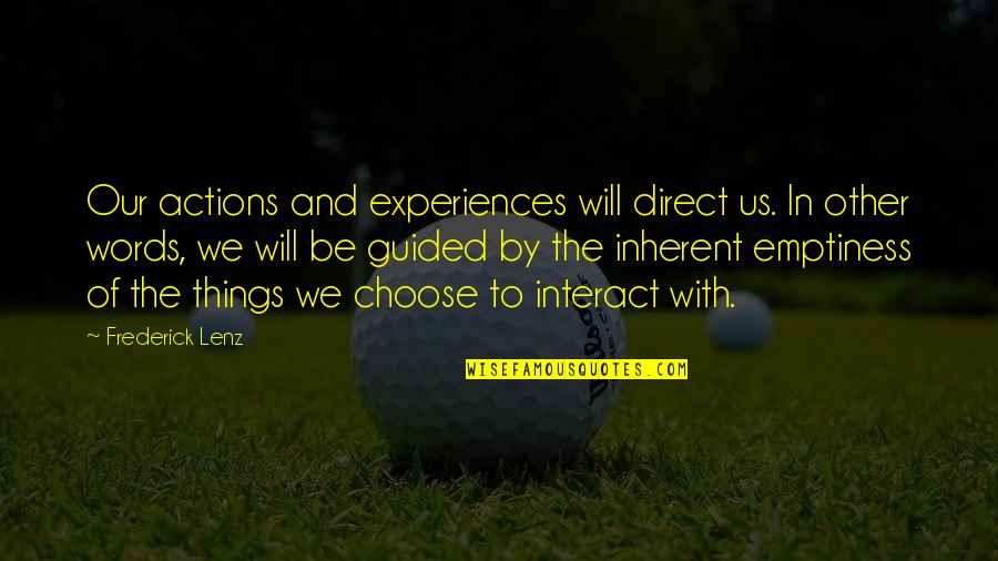 Words And Actions Quotes By Frederick Lenz: Our actions and experiences will direct us. In