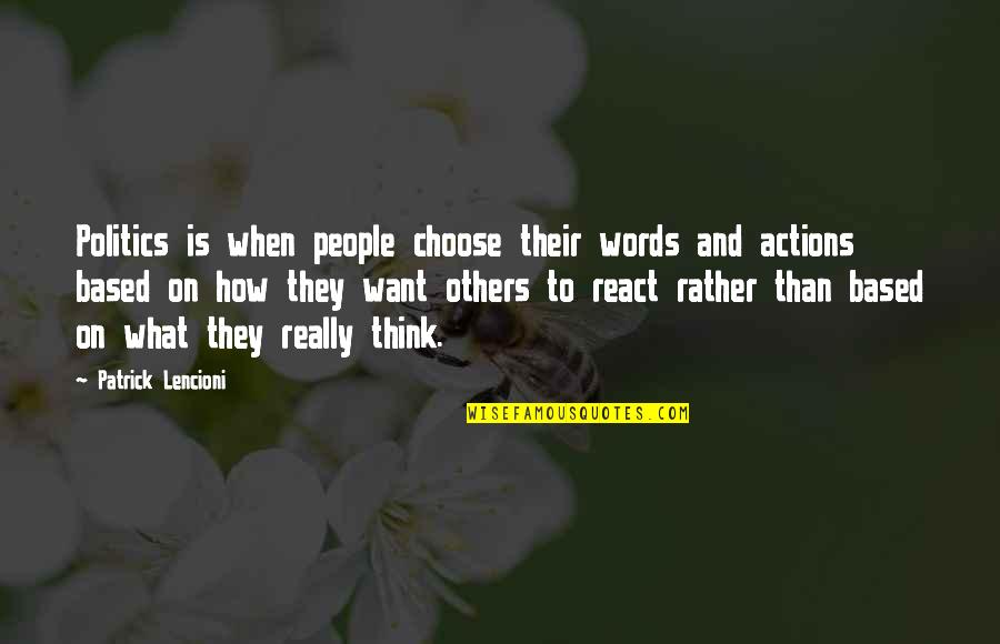 Words And Actions Quotes By Patrick Lencioni: Politics is when people choose their words and