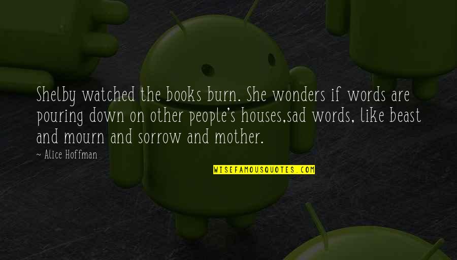 Words And Books Quotes By Alice Hoffman: Shelby watched the books burn. She wonders if